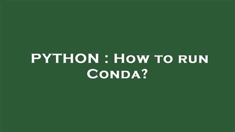 Python Tips: A Comprehensive Guide on How to Run Conda Like a Pro
